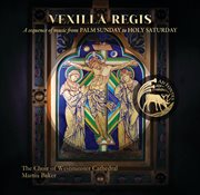 Vexilla Regis : A Sequence Of Music From Palm Sunday To Holy Saturday cover image