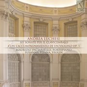Andrea Luchesi : Sei Sonate Per Il Cembalo Con L'accompagnamento Di Un Violino Op. 1 cover image