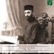 Vardapet Komitas : Piano Works (1906 – 1911) cover image