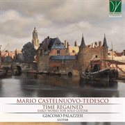 Mario Castelnuovo-Tedesco : Time Regained, Early Works For Solo Guitar cover image