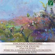 Vincenzo Sorrentino : Inno For Joueurs (works, Vol. 2. Chamber Music For Flute Orchestra) cover image