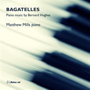 Bagatelles : Piano Music By Bernard Hughes cover image