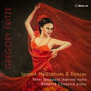 Gregory Fritze : Spanish Meditations And Dances cover image