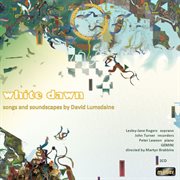 White Dawn : Songs And Soundscapes By David Lumsdaine cover image