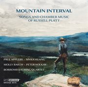 Mountain Interval: Songs & Chamber Music Of Russell Platt cover image