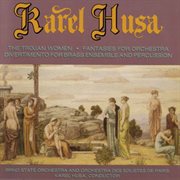 Husa : Divertimento For Brass And Percussion, Fantasies & The Trojan Women cover image