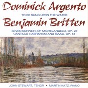 Argento : To Be Sung Upon The Water. Britten. 7 Sonnets Of Michelangelo & Canticle Ii cover image