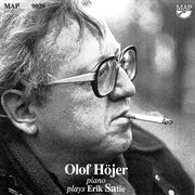 Olof Höjer Plays Erik Satie Olof Höjer Plays Erik Satie