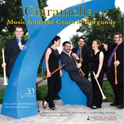 Ciaramella : Music From The Court Of Burgundy (Yarlung Records 20Th Anniversary Edition)