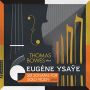 Ysaÿe : 6 Sonatas For Solo Violin, Op. 27 & Exil, Op. 25 cover image