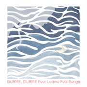 Elisha Denburg : Durme, Durme, 4 Ladino Folk Songs cover image
