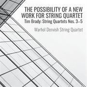 Tim Brady: String Quartets Nos. 3 - 5. 5 cover image