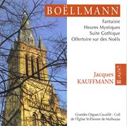 Boëllmann : Fantaisie. Heures Mystiques. Suite Gothique & Offertoire Sur Des Noëls cover image