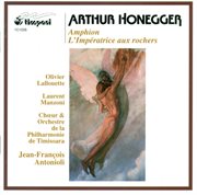 Honegger, A. : Amphion / L'imperatrice Aux Rochers Suite cover image