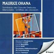 Ohana, M. : Tombeau De Claude Debussy / Chiffres De Clavecin / Silenciaire cover image