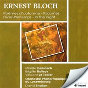 Bloch, E. : Hiver-Printemps / Poemes D'automne / Prelude And 2 Psalms / In The Night / Psalm 22 cover image