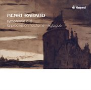 Rabaud : Symphony No. 2. La Procession Nocturne. Eglogue cover image