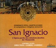 San Ignacio : L'opéra Perdu Des Missions Jésuites De L'amazonie cover image