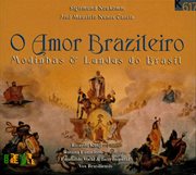 O Amor Brazileiro : Modinhas & Lundus Do Brasil cover image