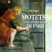 André Campra : Motets Pour Notre Dame De Paris cover image