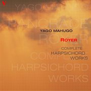 Royer : Complete Harpsichord Works cover image