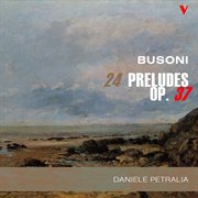 Busoni : 24 Preludes Op. 37 cover image
