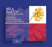 Bartók : Piano Concertos Nos. 2 And 3, Concerto For Orchestra & Music For Strings cover image