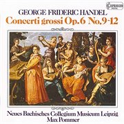 Handel : Concerti Grossi, Op. 6, Nos. 9-12 cover image