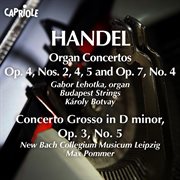 Handel, G.f. : Organ Concertos, Op. 4, Nos. 2, 4, 5 And Op. 7, No. 4 cover image