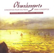 Oboe Concertos – Schuncke, H. / Nielsen, C. / Kalliwoda, J.w. / Ropartz, J. G cover image