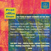 Frei Aber Einsam, Vol. 2 : The Friends Of Robert Schumann And Their Music cover image