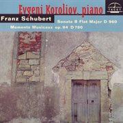 Schubert : Piano Sonata In B-Flat Major, D. 960 & 6 Moments Musicaux, Op. 94, D. 780 cover image