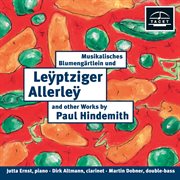 Hindemith : Musikalisches Blumengärtlein Und Leyptziger Allerley & Other Works cover image
