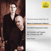Duo Favori Series, Vol. 6 : Castelnuovo-Tedesco – The Well-Tempered Guitars, Op. 199 cover image