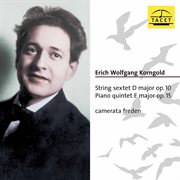 Korngold : String Sextet, Op. 10 & Piano Quintet, Op. 15 cover image