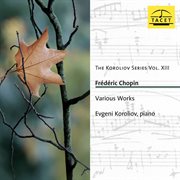 The Koroliov Series, Vol. 13 : Chopin – Works For Piano cover image