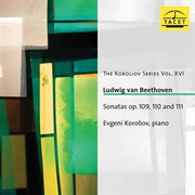 The Koroliov Series, Vol. 16 : Beethoven – Sonatas, Opp. 109, 110 & 111 cover image