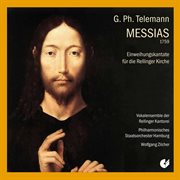 Telemann : Der Messias, Twv 6. 4 & Einweihungskantate Für Die Rellinger Kirche cover image