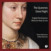 The Queenes Good Night : English Renaissance Music For Harp & Lute cover image