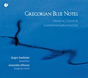 Gregorian Blue Notes (medieval Chant & Saxophone Improvisations) cover image
