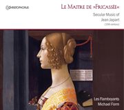 La Maitre De Fricassee : Secular Music Of Jean Japart cover image