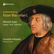 Sacred Music For Emperor Maximilian I cover image