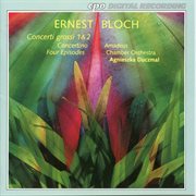 Bloch : Concerti Grossi Nos. 1 And 2, Concertino & 4 Episodes cover image