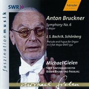 Bruckner : Symphony No. 6 In A Major, Wab 106 / Bach. Prelude And Fugue In E-Flat Major, Bwv 552 cover image