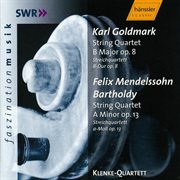 Goldmark : String Quartet In B Major, Op. 8 / Mendelssohn. String Quartet In A Minor, Op. 13 cover image