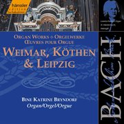 Bach, J.s. : Weimar, Kothen And Leipzig (organ Works) cover image