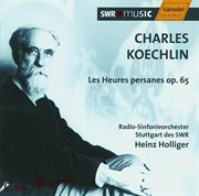 Koechlin : Les Heures Persanes, Op. 65bis cover image
