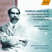 Koechlin : 20 Chansons Bretonnes / Cello Sonata / Debussy. Cello Sonata cover image