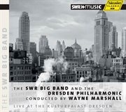 The Swr Big Band And Dresden Philharmonic Conducted By Wayne Marshall, Live At The Kulturpalast D cover image
