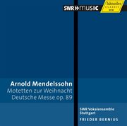 Arnold Mendelssohn : Motetten Zur Weihnacht. Deutsche Messe cover image